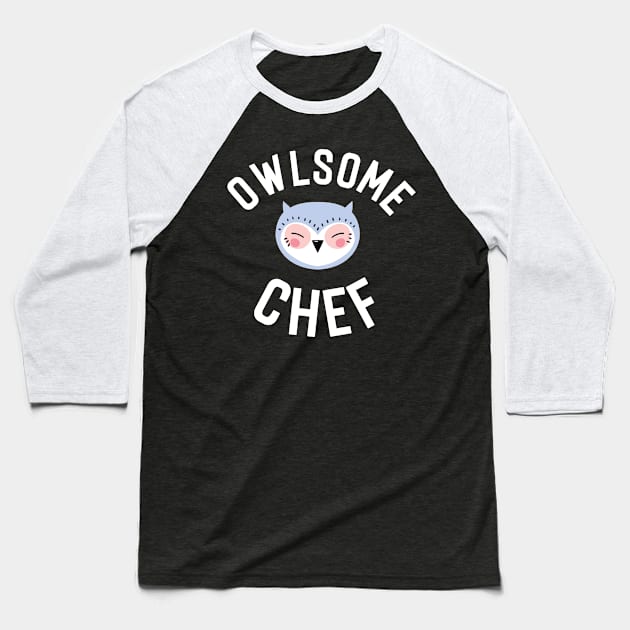Owlsome Chef Pun - Funny Gift Idea Baseball T-Shirt by BetterManufaktur